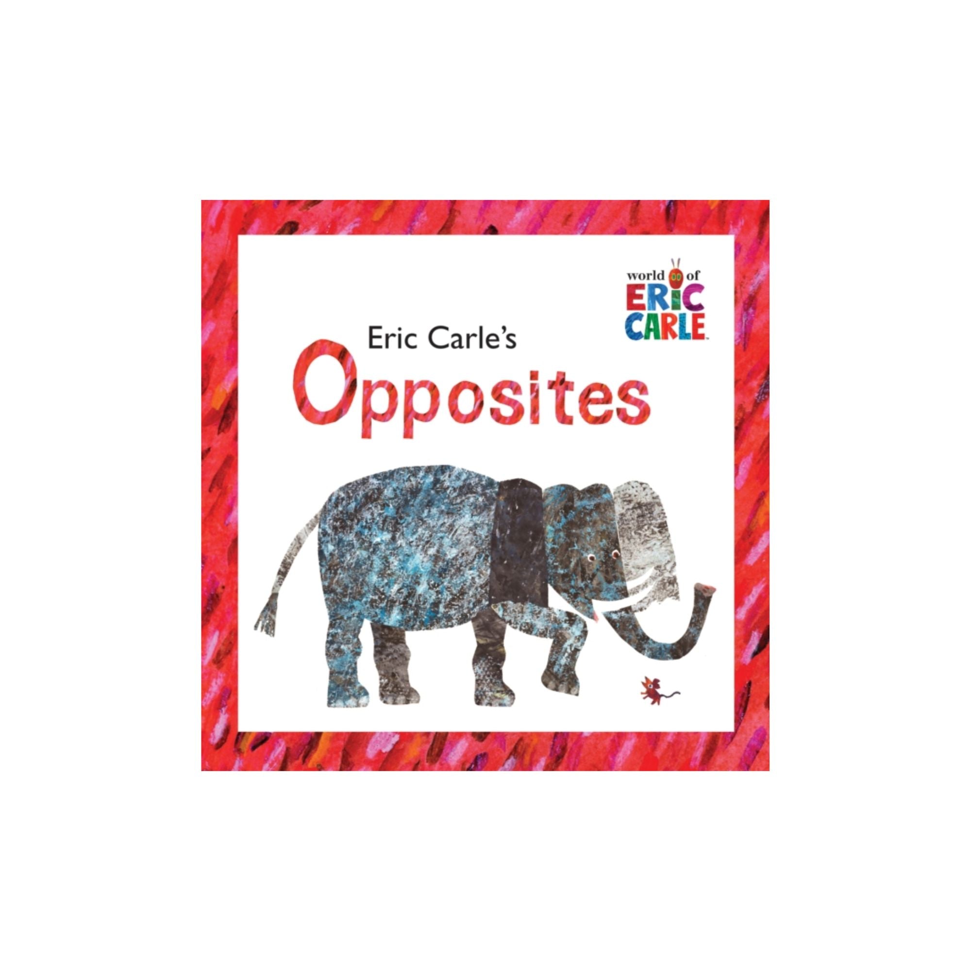 Eric Carle's Opposites (en anglais)